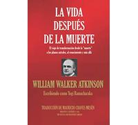 La Vida Después de la Muerte: El viaje de transformación desde la "muerte" a los planos astrales, al renacimiento y más allá (Biblioteca Esotérica)