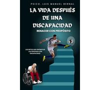 LA VIDA DESPUÉS DE UNA DISCAPACIDAD: RENACER CON PROPÓSITO