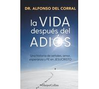 La vida después del adiós: Una historia de señales, amor, esperanza y fe en Jesucristo (HARPERCOLLINS)