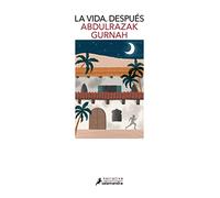 La vida, después. Premio Nobel de Literatura 2021 (Salamandra Narrativa)