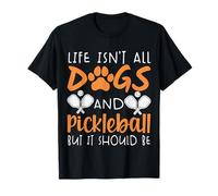 La vida divertida no es todo perros y pickleball, pero debería serlo Camiseta