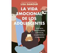 La vida emocional de los adolescentes: Educar a adolescentes empáticos, competentes y compasivos (Divulgación)