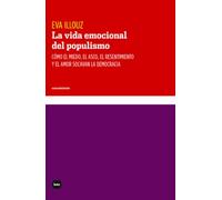 LA VIDA EMOCIONAL DEL POPULISMO: Cómo el miedo, el asco, el resentimiento y el amor socavan l: 3113 (CONOCIMIENTO)