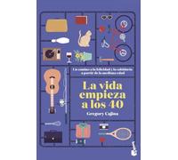 La vida empieza a los 40: Un camino a la felicidad y la sabiduría a partir de la mediana edad (Vivir Mejor)