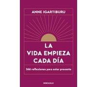 La vida empieza cada día: 366 reflexiones para estar presente (Best Seller)