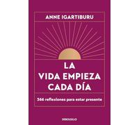 La vida empieza cada día: 366 reflexiones para estar presente (Best Seller)