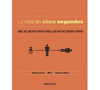 La vida en cinco segundos: Más de 200 historias para los que no tienen tiempo (Best Seller | Ficción)