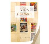 La Vida En Cromos. Los Albunes De Nuestra Infancia