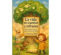 La vida en cuentos y refranes: Cien cuentos para niños curiosos y sabios