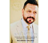 LA VIDA EN EL ESPIRITU: Caminar con Dios entre la gracia, la plenitud y la responsabilidad