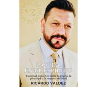 LA VIDA EN EL ESPIRITU: Caminar con Dios entre la gracia, la plenitud y la responsabilidad