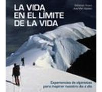 La Vida En El Limite De La Vida: Experiencias De Alpinistas Para Inspi