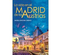 LA VIDA EN EL MADRID DE LOS AUSTRIAS (HISTORIA)