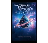 La vida en el planeta huevo con anillo WEBOX-XTR69 en la nebulosa superflua de zafiros multicolor TRACY-9B6X2W (Cronicas de los conquistadores interestelares)