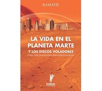 La Vida en el Planeta Marte y los Discos Voladores