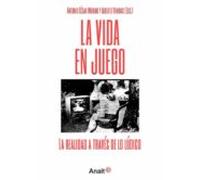 La Vida En Juego. La Realidad A Traves De Lo Ludico