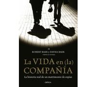 La vida en (la) compañía: la historia real de un matrimonio de espías: 1 (Memoria Crítica)