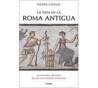 La vida en la Roma antigua: La historia privada de los ciudadanos romanos (Contextos)