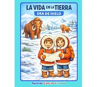LA VIDA EN LA TIERRA: Versión Era de Hielo (The Little Scientist. Tomo 1)