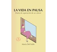 LA VIDA EN PAUSA: Diario de superación de un cáncer
