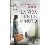 La vida en un minuto – Grandes novelas – Ediciones B