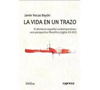LA VIDA EN UN TRAZO: El aforismo español contemporáneo: una perspectiva filosófica (siglos XX-XXI): 4 (Délfica)