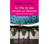 La vida en una escuela no directiva: Diálogos entre jóvenes y adultos (fuera de colección)