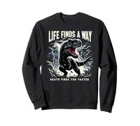 La vida encuentra un camino, la muerte te encuentra más rápido, juego de palabras con dinosaurios T-Rex Sudadera