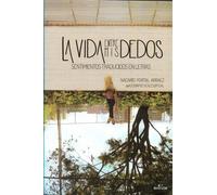Vida entre mis dedos,La . Sentimientos traducidos en letras (4ª ed.) (SIN COLECCION)
