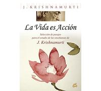 La vida es acción: Selección de pasajes para el estudio de las enseñanzas de J. Krishnamurti