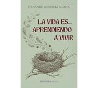 La vida es... Aprendiendo a vivir: Reflexiones de superación personal para vencer el miedo, sanar heridas y vivir el presente