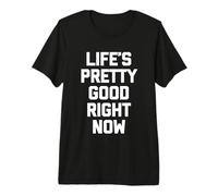 La Vida es Bastante Buena en Este Momento - Novedad sarcástica Divertida Camiseta Premium