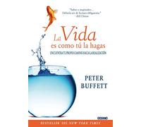 La Vida Es Como Tú La Hagas: Encuentra Tu Propio Camino Hacia La Realización (Para Estar Bien)