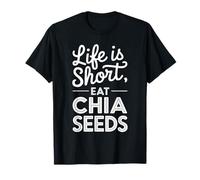 La vida es corta Come semillas de chía Camiseta