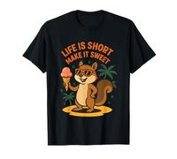 La vida es corta, haz que sea dulce ardilla divertida Camiseta