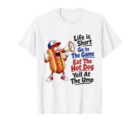 La Vida es Corta, ve al Juego, Come el Perrito Caliente, grita al ump Camiseta