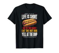 La Vida es Corta: ve al Juego y Come Hot Dog grita a ump Camiseta