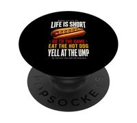 La Vida es Corta: ve al Juego y Come Hot Dog grita a ump PopSockets PopGrip Adhesivo