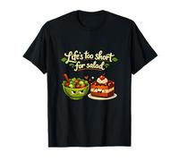 La Vida es Demasiado Corta para ensaladas, Divertido diseño para repostería Camiseta