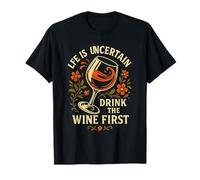 La vida es incierta, bebe el vino por primera vez, divertido amante del vino Camiseta