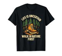 La Vida Es Incierta Caminar En La Naturaleza Primero Camiseta