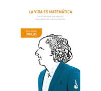 La vida es matemática: Las ecuaciones que explican los avatares de nuestra biografía (Booket Ciencia)