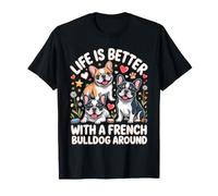 La Vida es Mejor con un Bulldog francés Alrededor Camiseta