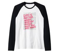 La vida es mejor cuando nadie sabe lo que estás haciendo Camiseta Manga Raglan