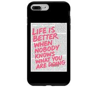 La vida es mejor cuando nadie sabe lo que estás haciendo Carcasa para iPhone 7 Plus/8 Plus