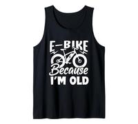 La Vida es Mejor en una Bicicleta eléctrica: Porque Soy Viejo Camiseta sin Mangas