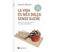 La Vida Es Mes Dolça Sense Sucre: Millora La Salut Eliminant-lo De La