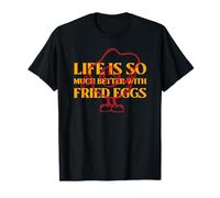 La Vida es Mucho Mejor con Huevos fritos (Cita extraña Divertida) Camiseta