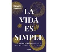 La vida es simple: La navaja de Occam y la nueva historia de la ciencia y el universo (Contextos)