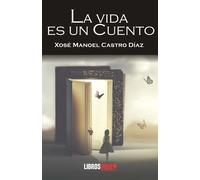 LA VIDA ES UN CUENTO | Xosé Manoel Castro Díaz